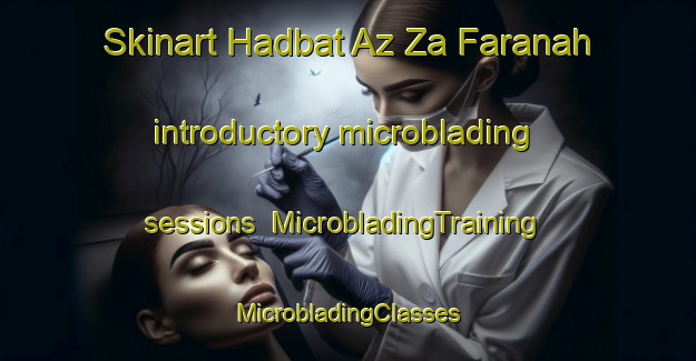 Skinart Hadbat Az Za Faranah introductory microblading sessions | #MicrobladingTraining #MicrobladingClasses #SkinartTraining-United Arab Emirates