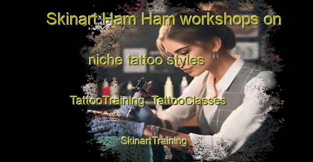 Skinart Ham Ham workshops on niche tattoo styles | TattooTraining | TattooClasses | SkinartTraining-United Arab Emirates