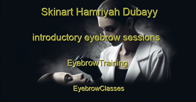 Skinart Hamriyah Dubayy introductory eyebrow sessions | EyebrowTraining | EyebrowClasses | SkinartTraining-United Arab Emirates
