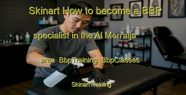 Skinart How to become a BBP specialist in the Al Merraija area | BbpTraining | BbpClasses | SkinartTraining-United Arab Emirates
