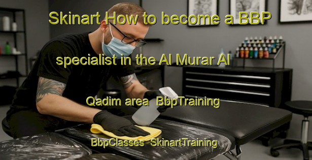 Skinart How to become a BBP specialist in the Al Murar Al Qadim area | BbpTraining | BbpClasses | SkinartTraining-United Arab Emirates
