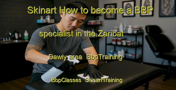 Skinart How to become a BBP specialist in the Zaribat Dawiy area | BbpTraining | BbpClasses | SkinartTraining-United Arab Emirates