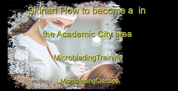 Skinart How to become a  in the Academic City area | #MicrobladingTraining #MicrobladingClasses #SkinartTraining-United Arab Emirates