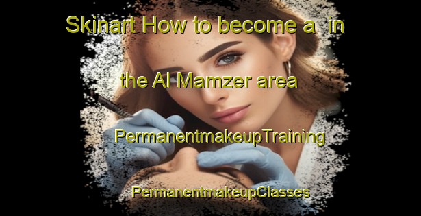 Skinart How to become a  in the Al Mamzer area | #PermanentmakeupTraining #PermanentmakeupClasses #SkinartTraining-United Arab Emirates