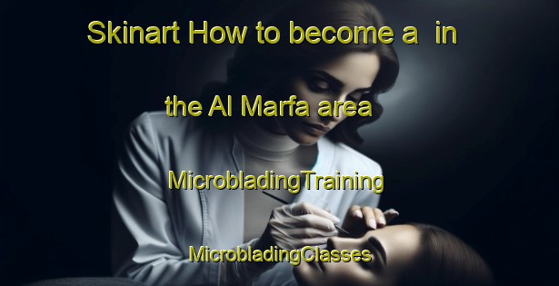 Skinart How to become a  in the Al Marfa area | #MicrobladingTraining #MicrobladingClasses #SkinartTraining-United Arab Emirates