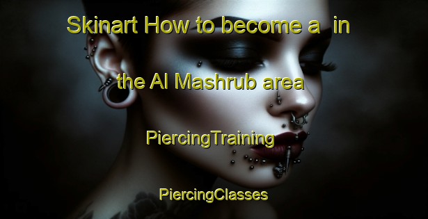 Skinart How to become a  in the Al Mashrub area | #PiercingTraining #PiercingClasses #SkinartTraining-United Arab Emirates