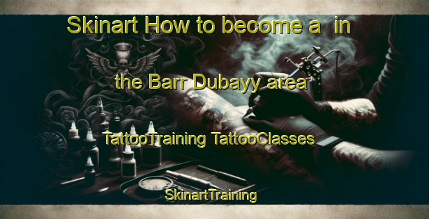 Skinart How to become a  in the Barr Dubayy area | #TattooTraining #TattooClasses #SkinartTraining-United Arab Emirates