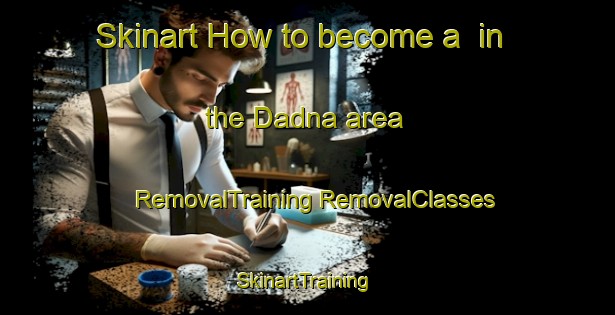 Skinart How to become a  in the Dadna area | #RemovalTraining #RemovalClasses #SkinartTraining-United Arab Emirates