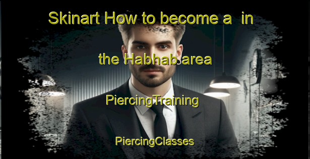 Skinart How to become a  in the Habhab area | #PiercingTraining #PiercingClasses #SkinartTraining-United Arab Emirates