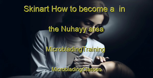 Skinart How to become a  in the Nuhayy area | #MicrobladingTraining #MicrobladingClasses #SkinartTraining-United Arab Emirates