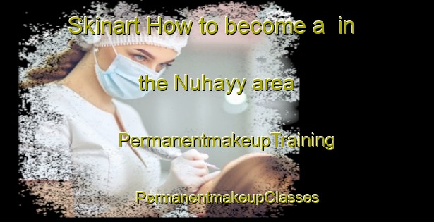 Skinart How to become a  in the Nuhayy area | #PermanentmakeupTraining #PermanentmakeupClasses #SkinartTraining-United Arab Emirates