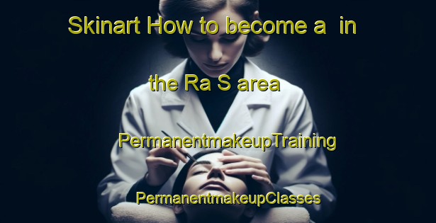 Skinart How to become a  in the Ra S area | #PermanentmakeupTraining #PermanentmakeupClasses #SkinartTraining-United Arab Emirates