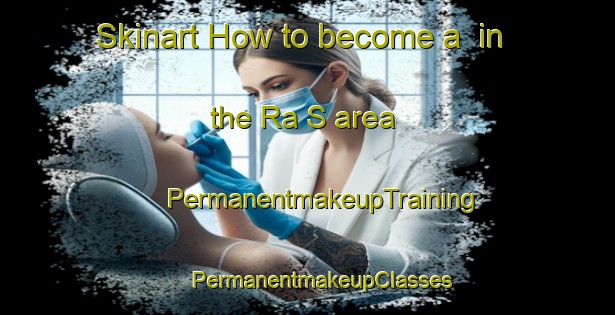 Skinart How to become a  in the Ra S area | #PermanentmakeupTraining #PermanentmakeupClasses #SkinartTraining-United Arab Emirates