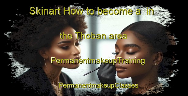 Skinart How to become a  in the Thoban area | #PermanentmakeupTraining #PermanentmakeupClasses #SkinartTraining-United Arab Emirates