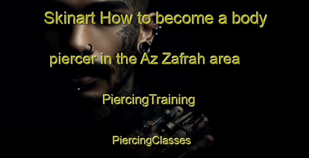 Skinart How to become a body piercer in the Az Zafrah area | PiercingTraining | PiercingClasses | SkinartTraining-United Arab Emirates