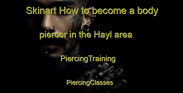 Skinart How to become a body piercer in the Hayl area | PiercingTraining | PiercingClasses | SkinartTraining-United Arab Emirates