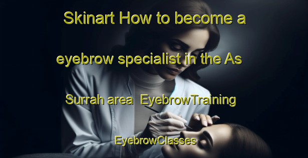 Skinart How to become a eyebrow specialist in the As Surrah area | EyebrowTraining | EyebrowClasses | SkinartTraining-United Arab Emirates