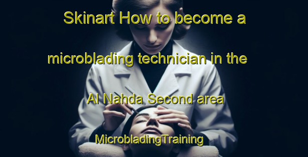 Skinart How to become a microblading technician in the Al Nahda Second area | MicrobladingTraining | MicrobladingClasses | SkinartTraining-United Arab Emirates