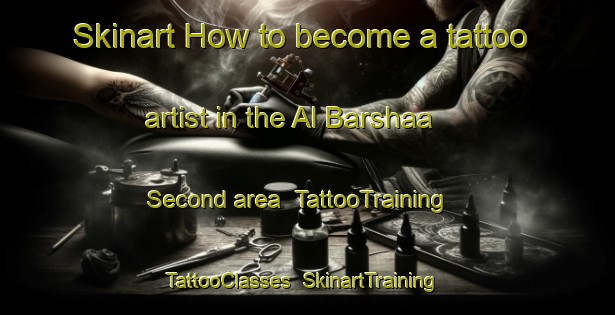 Skinart How to become a tattoo artist in the Al Barshaa Second area | TattooTraining | TattooClasses | SkinartTraining-United Arab Emirates
