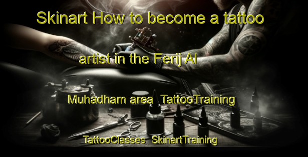 Skinart How to become a tattoo artist in the Ferij Al Muhadham area | TattooTraining | TattooClasses | SkinartTraining-United Arab Emirates