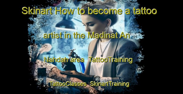 Skinart How to become a tattoo artist in the Madinat An Nahdah area | TattooTraining | TattooClasses | SkinartTraining-United Arab Emirates