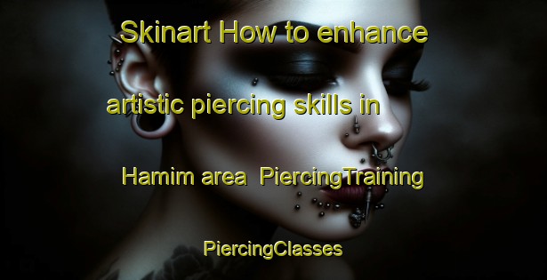 Skinart How to enhance artistic piercing skills in Hamim area | #PiercingTraining #PiercingClasses #SkinartTraining-United Arab Emirates