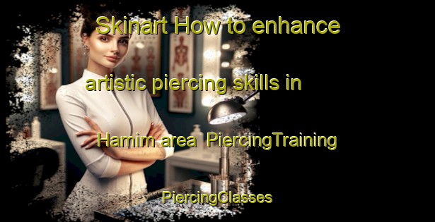 Skinart How to enhance artistic piercing skills in Hamim area | #PiercingTraining #PiercingClasses #SkinartTraining-United Arab Emirates