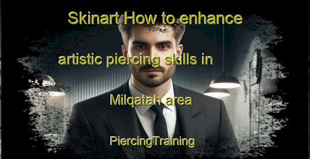 Skinart How to enhance artistic piercing skills in Milqatah area | #PiercingTraining #PiercingClasses #SkinartTraining-United Arab Emirates