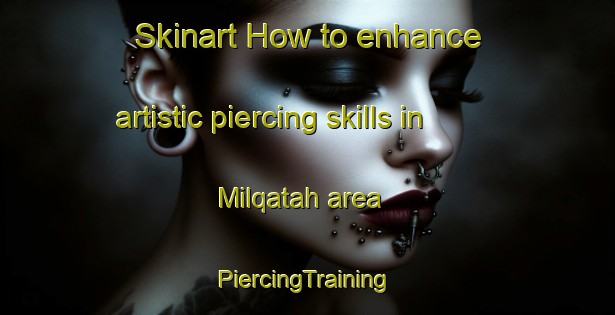 Skinart How to enhance artistic piercing skills in Milqatah area | #PiercingTraining #PiercingClasses #SkinartTraining-United Arab Emirates