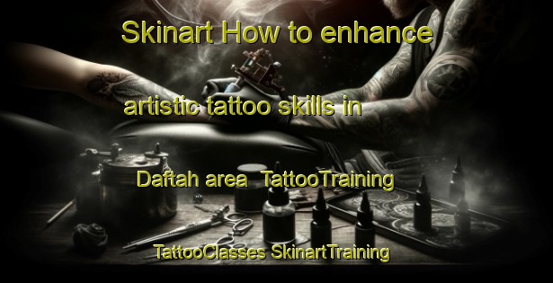 Skinart How to enhance artistic tattoo skills in Daftah area | #TattooTraining #TattooClasses #SkinartTraining-United Arab Emirates