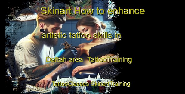 Skinart How to enhance artistic tattoo skills in Daftah area | #TattooTraining #TattooClasses #SkinartTraining-United Arab Emirates