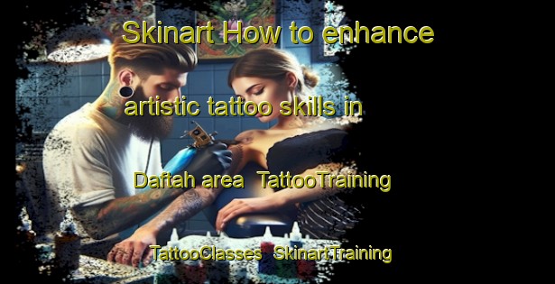 Skinart How to enhance artistic tattoo skills in Daftah area | TattooTraining | TattooClasses | SkinartTraining-United Arab Emirates