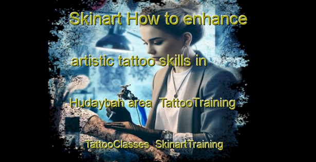 Skinart How to enhance artistic tattoo skills in Hudaybah area | TattooTraining | TattooClasses | SkinartTraining-United Arab Emirates