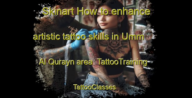Skinart How to enhance artistic tattoo skills in Umm Al Qurayn area | TattooTraining | TattooClasses | SkinartTraining-United Arab Emirates