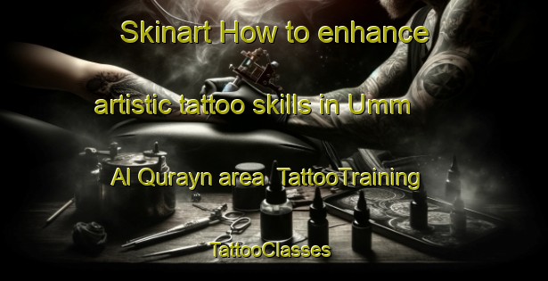 Skinart How to enhance artistic tattoo skills in Umm Al Qurayn area | TattooTraining | TattooClasses | SkinartTraining-United Arab Emirates