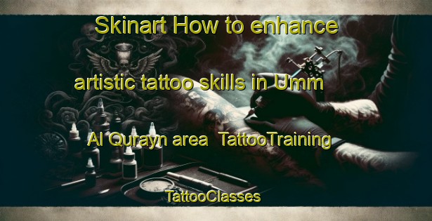 Skinart How to enhance artistic tattoo skills in Umm Al Qurayn area | TattooTraining | TattooClasses | SkinartTraining-United Arab Emirates
