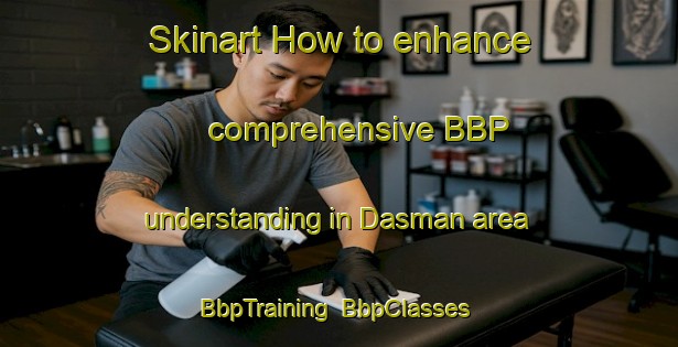 Skinart How to enhance comprehensive BBP understanding in Dasman area | BbpTraining | BbpClasses | SkinartTraining-United Arab Emirates