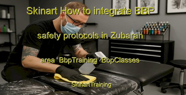 Skinart How to integrate BBP safety protocols in Zubarah area | BbpTraining | BbpClasses | SkinartTraining-United Arab Emirates