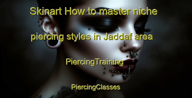 Skinart How to master niche piercing styles in Jaddaf area | #PiercingTraining #PiercingClasses #SkinartTraining-United Arab Emirates