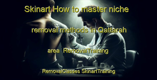 Skinart How to master niche removal methods in Qattarah area | #RemovalTraining #RemovalClasses #SkinartTraining-United Arab Emirates