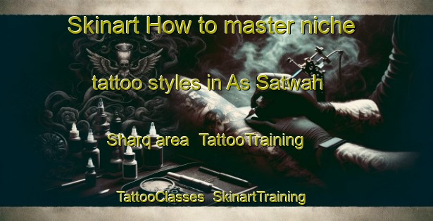 Skinart How to master niche tattoo styles in As Satwah Sharq area | TattooTraining | TattooClasses | SkinartTraining-United Arab Emirates