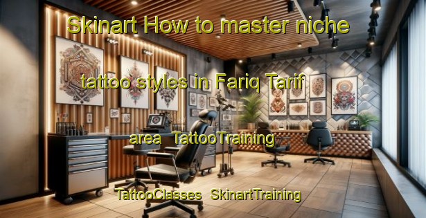 Skinart How to master niche tattoo styles in Fariq Tarif area | TattooTraining | TattooClasses | SkinartTraining-United Arab Emirates