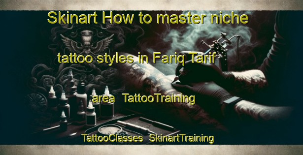 Skinart How to master niche tattoo styles in Fariq Tarif area | TattooTraining | TattooClasses | SkinartTraining-United Arab Emirates