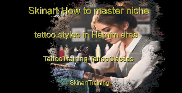 Skinart How to master niche tattoo styles in Hamim area | #TattooTraining #TattooClasses #SkinartTraining-United Arab Emirates