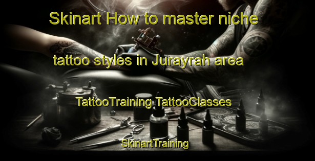 Skinart How to master niche tattoo styles in Jurayrah area | #TattooTraining #TattooClasses #SkinartTraining-United Arab Emirates