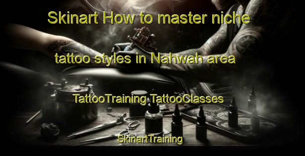 Skinart How to master niche tattoo styles in Nahwah area | #TattooTraining #TattooClasses #SkinartTraining-United Arab Emirates