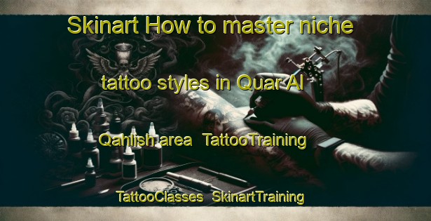 Skinart How to master niche tattoo styles in Quar Al Qahlish area | TattooTraining | TattooClasses | SkinartTraining-United Arab Emirates