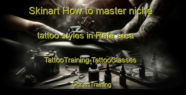 Skinart How to master niche tattoo styles in Rafa area | #TattooTraining #TattooClasses #SkinartTraining-United Arab Emirates