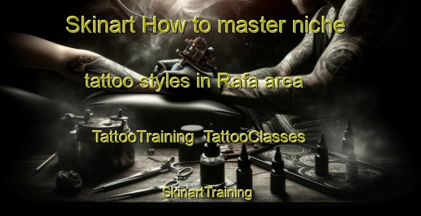 Skinart How to master niche tattoo styles in Rafa area | TattooTraining | TattooClasses | SkinartTraining-United Arab Emirates