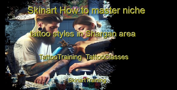 Skinart How to master niche tattoo styles in Shargan area | TattooTraining | TattooClasses | SkinartTraining-United Arab Emirates